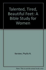 Talented, Tired, Beautiful Feet: A Bible Study for Women