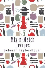 Mix-n-Match Recipes: Creative Ideas for Today's Busy Kitchens