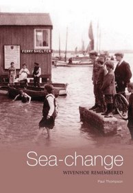 Sea-change: Wivenhoe Remembered