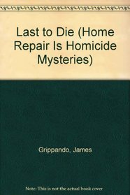 Last to Die (Home Repair Is Homicide Mysteries)