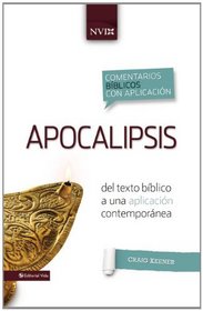 Apocalipsis: Del texto bblico a una aplicacin contempornea (Comentarios biblicos con aplicacion NVI) (Spanish Edition)