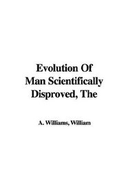 Evolution of Man Scientifically Disproved