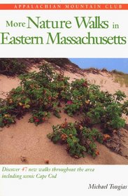 More Nature Walks In Eastern Massachusetts: Discover 47 New Walks Throughout the Area Including Scenic Cape Cod