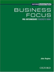 Business Focus: Teacher's Book Pre-intermediate level (Oxford Business English)