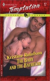 The Baby and the Bachelor (Cooper's Corner, Bk 2) (Harlequin Temptation, No 877)