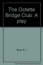 The Octette Bridge Club: A play