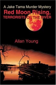 Red Moon Rising, TERRORISTS ON THE RIVER: A Jake Tama Murder Mystery
