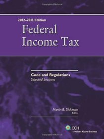 Federal Income Tax: Code and Regulations--Selected Sections (2012-2013)