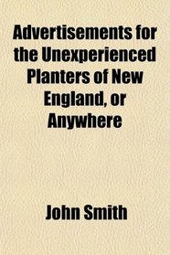 Advertisements for the Unexperienced Planters of New England, or Anywhere
