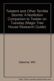 Twisters and Other Terrible Storms: A Nonfiction Companion to Twister on Tuesday (Magic Tree House Research Guide)