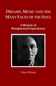 Dreams, Music and the many Faces of the Soul: A Memoir of  Metaphysical Experiences