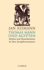 Thomas Mann Und Agypten: Mythos und Monotheismus in Den Josephsromanen