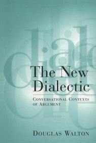 The New Dialectic: Conversational Contexts of Argument (Toronto Studies in Philosophy)