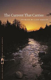 The Current That Carries: Stories (Flannery O'Connor Award for Short Fiction Ser.)