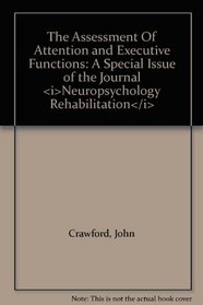 The Assessment Of Attention and Executive Functions: A Special Issue of the Journal <i>Neuropsychology Rehabilitation</i>