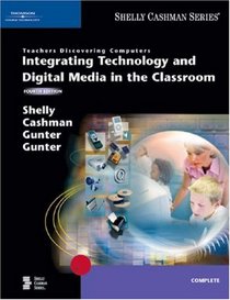 Teachers Discovering Computers: Integrating Technology and Digital Media in the Classroom, Fourth Edition (Shelly Cashman Series)