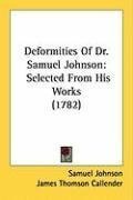 Deformities Of Dr. Samuel Johnson: Selected From His Works (1782)