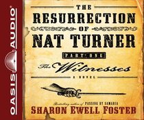 The Resurrection of Nat Turner, Part 1: The Witnesses: A Novel