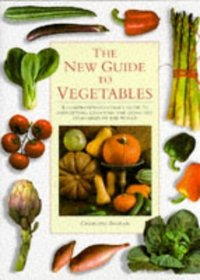 The New Guide to Vegetables: A Comprehensive Cook's Guide to Identify, Choosing and Using the Vegetables of the World