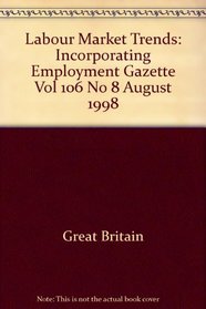 Labour Market Trends: Incorporating Employment Gazette Vol 106 No 8 August