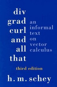 Div, Grad, Curl, and All That: An Informal Text on Vector Calculus