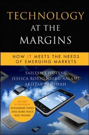 Technology at the Margins: How IT Meets the Needs of Emerging Markets (Microsoft Executive Leadership Series)