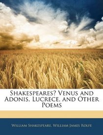 Shakespeares Venus and Adonis, Lucrece, and Other Poems