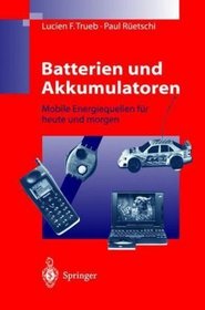 Batterien und Akkumulatoren: Mobile Energiequellen fr heute und morgen (German Edition)