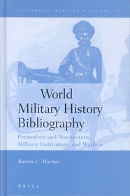 World Military History Bibliography: Premodern and Nonwestern Military Institutions and Warfare (History of Warfare, 16)