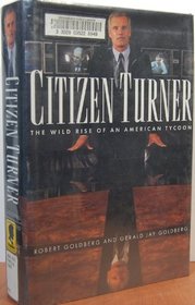 Citizen Turner: The Wild Rise of an American Tycoon