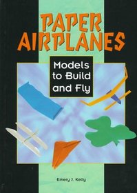 Paper Airplanes: Models to Build and Fly