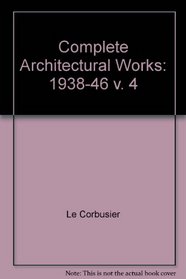 Complete Architectural Works: 1938-46 v. 4