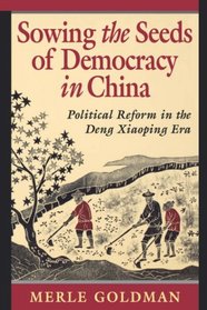Sowing the Seeds of Democracy in China : Political Reform in the Deng Xiaoping Era