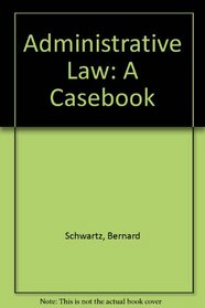 Administrative Law: A Casebook (Casebook)