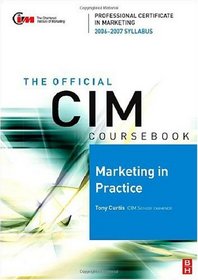 CIM Coursebook 06/07 Marketing in Practice (Chartered Institute o Marketing) (Chartered Institute of Marketing)