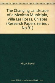 The Changing Landscape of a Mexican Municipio, Villa Las Rosas, Chiapas (Research Papers Series : No 91)