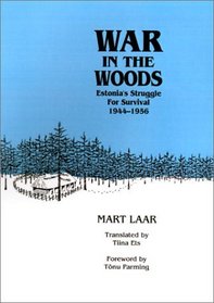 War in the Woods: Estonia's Struggle for Survival 1944-1956
