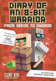 Diary of an 8-Bit Warrior: From Seeds to Swords: An Unofficial Minecraft Adventure (8-Bit Warrior, Bk 2)