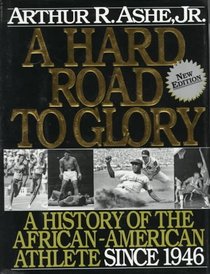 A Hard Road To Glory: A History Of The African American Athlete : Vol 3 1946-Present (Hard Road to Glory)