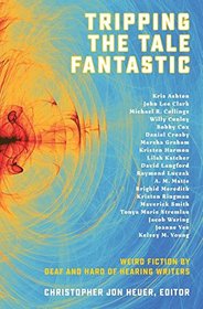 Tripping the Tale Fantastic: Weird Fiction by Deaf and Hard of Hearing Writers