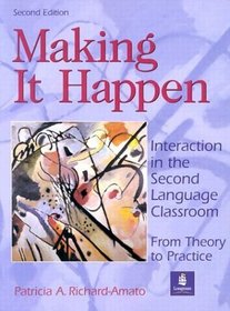 Making It Happen : Interaction in the Second Language Classroom : From Theory to Practice (2nd Edition)