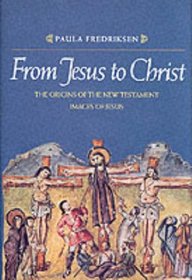 From Jesus to Christ : The Origins of the New Testament Images of Jesus