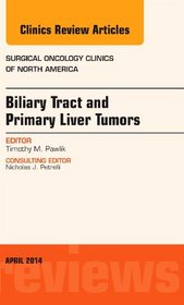 Biliary Tract and Primary Liver Tumors, An Issue of Surgical Oncology Clinics of North America, 1e (The Clinics: Surgery)