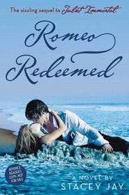 Romeo Redeemed (Juliet Immortal, Bk 2)