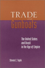 Trade and Gunboats: The United States and Brazil in the Age of Empire