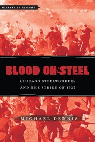Blood on Steel: Chicago Steelworkers and the Strike of 1937 (Witness to History)