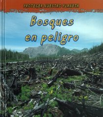 Bosques en peligro (Disappearing Forests) (Proteger Nuestro Planeta / Protect Our Planet) (Spanish Edition)