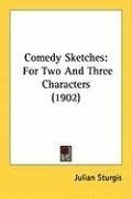Comedy Sketches: For Two And Three Characters (1902)