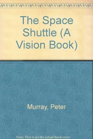 The Space Shuttle : Vision Books Series