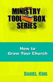 How to Grow Your Church: 153 Creative Ideas for Reaching Your Community (The Ultimate Ministry Toolbox Series) (Volume 6)